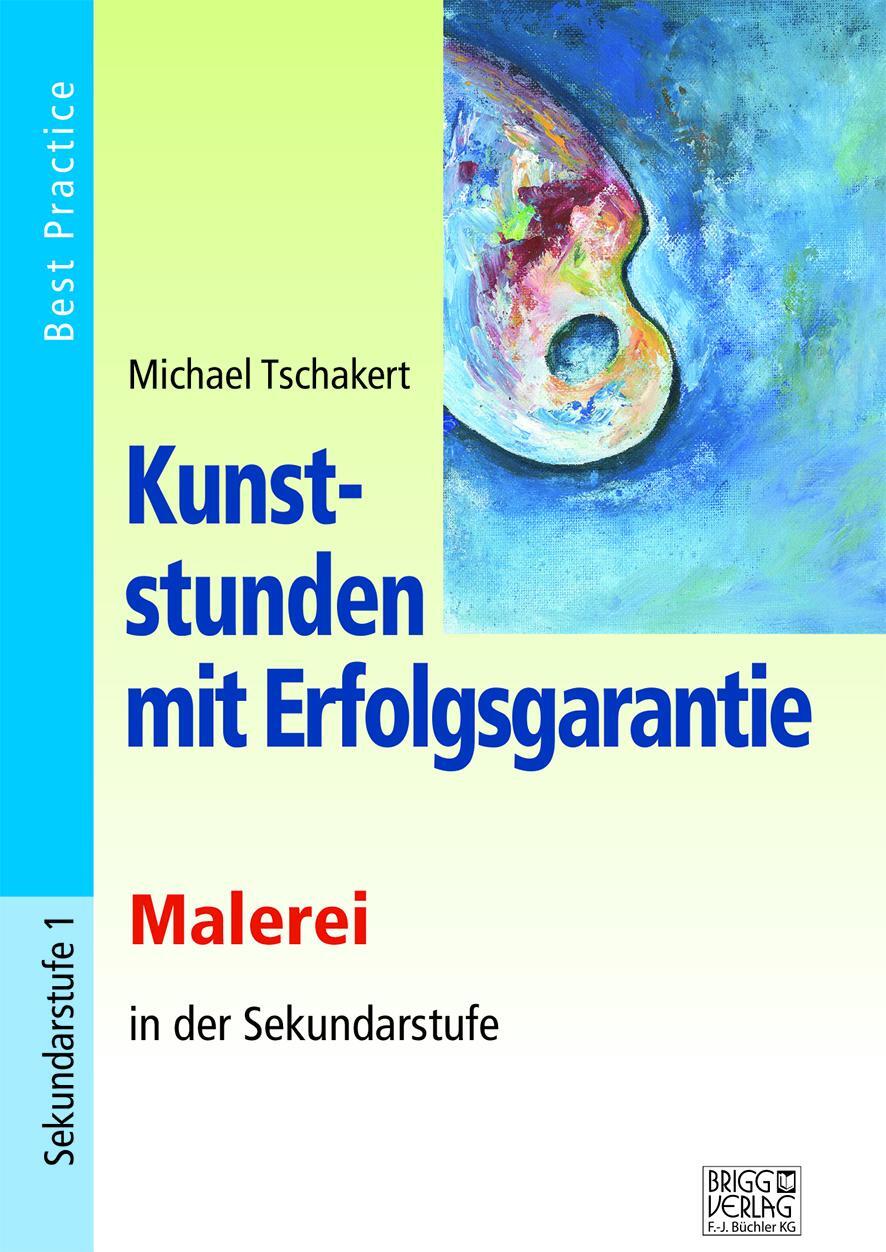 Cover: 9783956601958 | Kunststunden mit Erfolgsgarantie - Malerei | Michael Tschakert | Buch