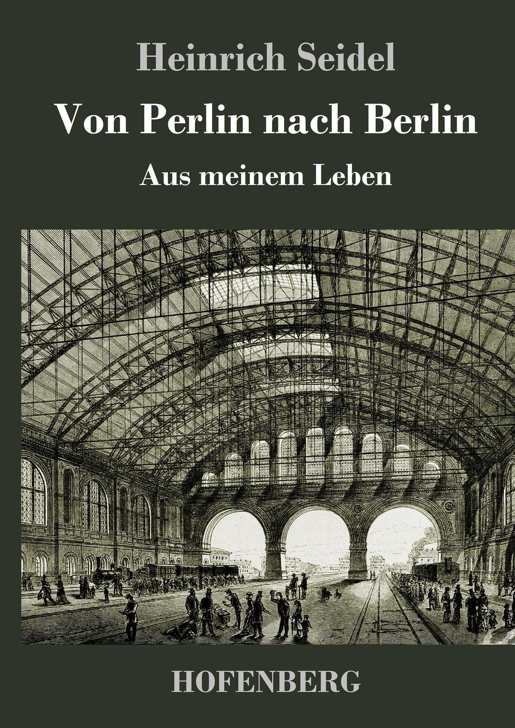 Cover: 9783743717893 | Von Perlin nach Berlin | Aus meinem Leben | Heinrich Seidel | Buch