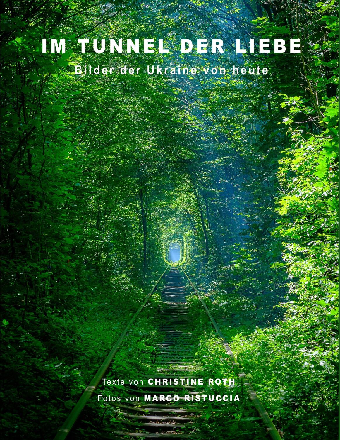Cover: 9783947714001 | Im Tunnel der Liebe | Bilder der Ukraine von heute | Ristuccia (u. a.)
