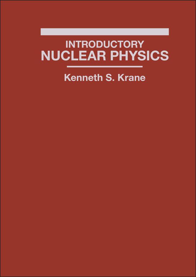 Cover: 9780471805533 | Introductory Nuclear Physics | Kenneth S Krane | Buch | XVIII | 1991