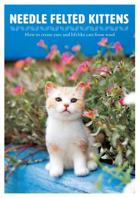 Cover: 9784865051001 | Needle Felted Kittens: How to Create Cute and Lifelike Cats from Wool