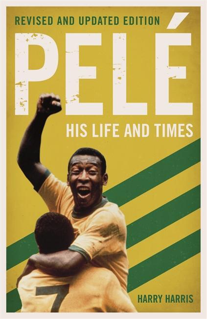 Cover: 9781786068828 | Pele: His Life and Times - Revised &amp; Updated | Harry Harris | Buch