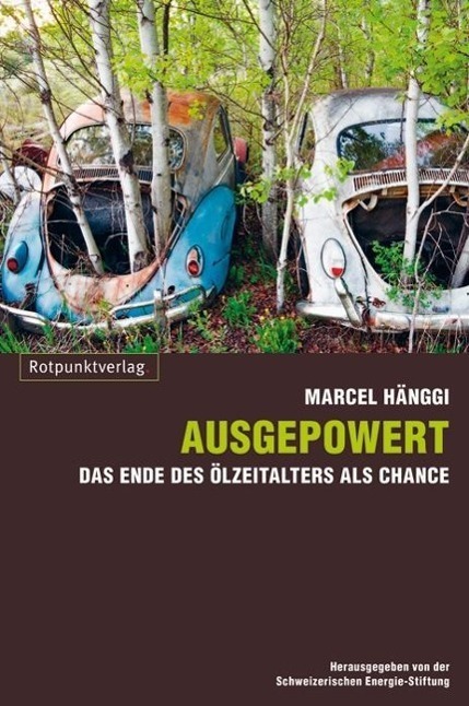 Cover: 9783858694461 | Ausgepowert | Das Ende des Ölzeitalters als Chance | Marcel Hänggi