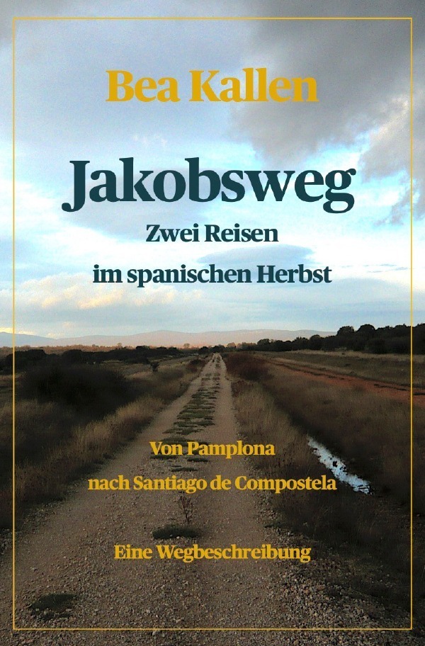 Cover: 9783752949315 | Jakobsweg - Zwei Reisen im spanischen Herbst | Bea Kallen | Buch