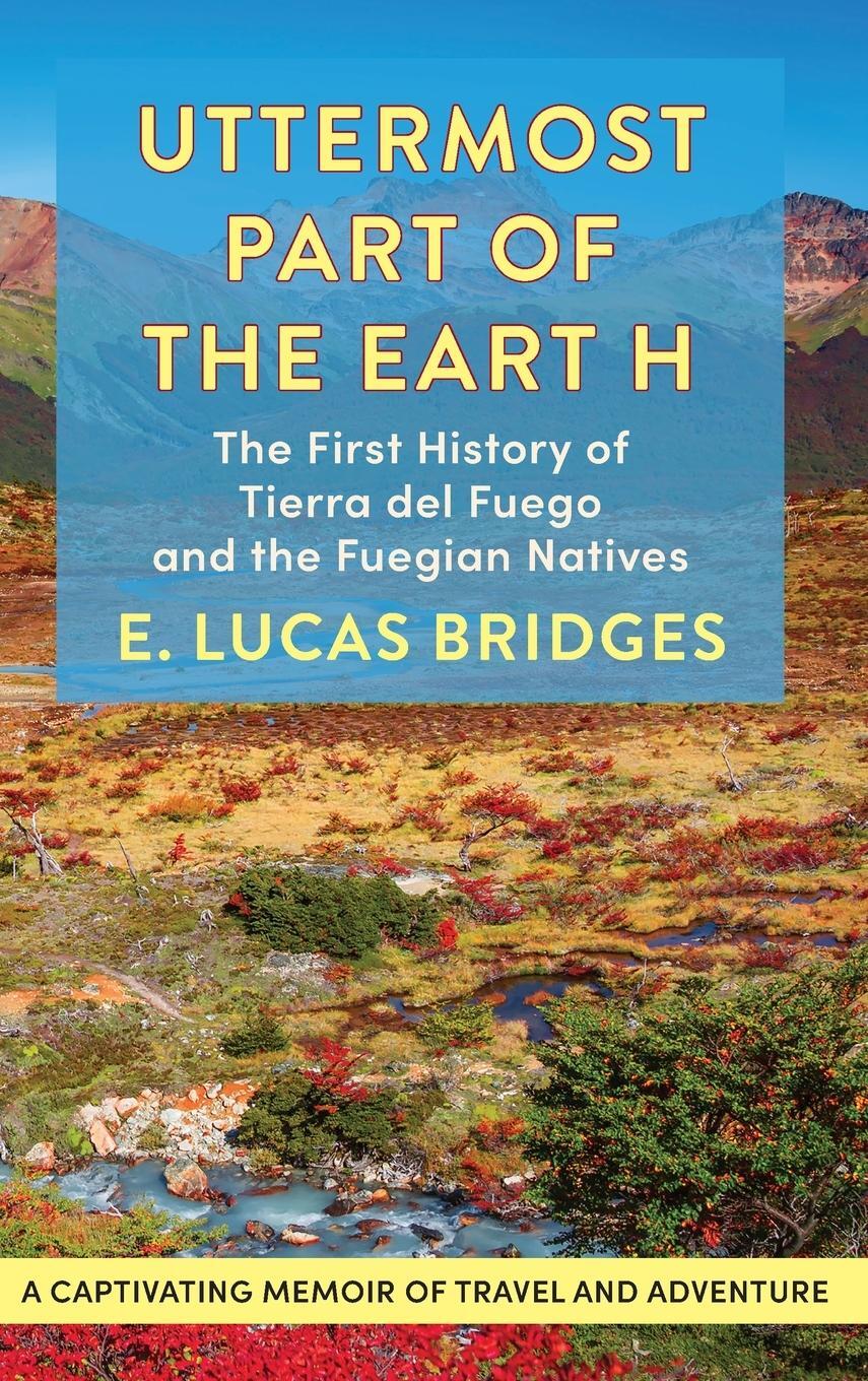 Cover: 9781648371752 | Uttermost Part of the Earth | E. Lucas Bridges | Buch | Englisch