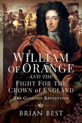 Cover: 9781526795229 | William of Orange and the Fight for the Crown of England | Brian Best