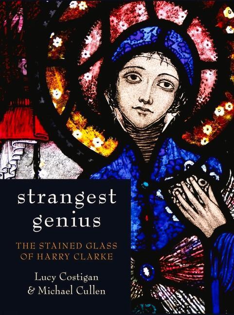 Cover: 9781845889715 | Strangest Genius | The Stained Glass of Harry Clarke | Buch | Gebunden