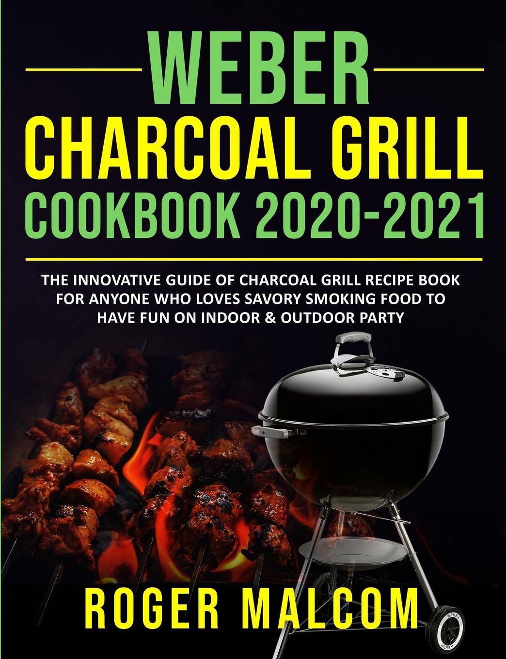 Cover: 9781954294288 | Weber Charcoal Grill Cookbook 2020-2021 | Roger Malcom | Taschenbuch