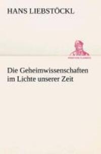 Cover: 9783849531119 | Die Geheimwissenschaften im Lichte unserer Zeit | Hans Liebstöckl