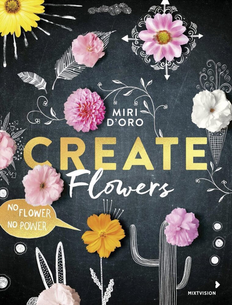 Cover: 9783958541092 | Create Flowers! | Miri D'Oro | Taschenbuch | 2018 | mixtvision