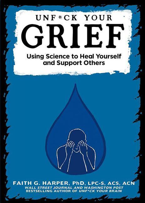 Cover: 9781621062042 | Unfuck Your Grief: Using Science to Heal Yourself and Support Others