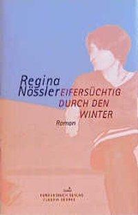 Cover: 9783887691660 | Eifersüchtig durch den Winter | Roman | Regina Nössler | Taschenbuch