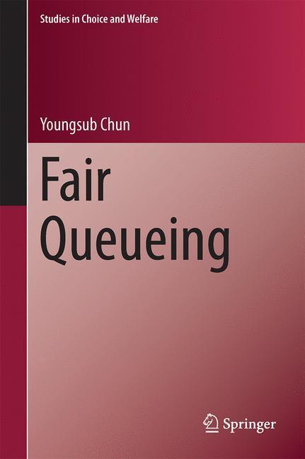 Cover: 9783319337708 | Fair Queueing | Youngsub Chun | Buch | Studies in Choice and Welfare