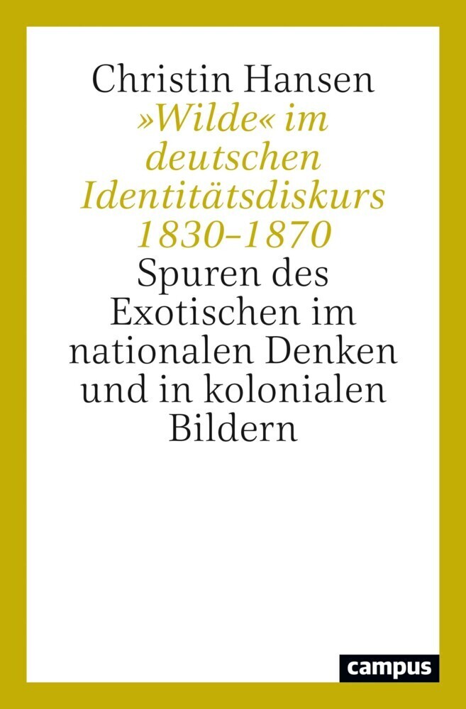 Cover: 9783593514611 | »Wilde« im deutschen Identitätsdiskurs 1830-1870 | Christin Hansen