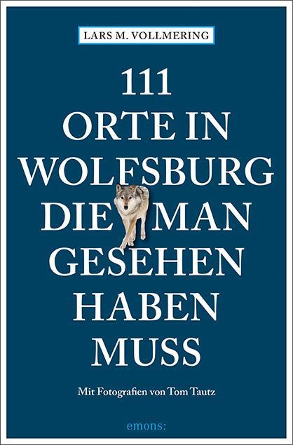 Cover: 9783740810948 | 111 Orte in Wolfsburg, die man gesehen haben muss | Reiseführer | Buch