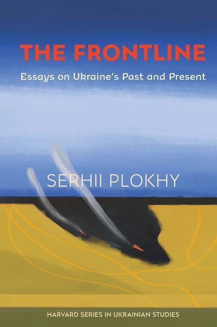 Cover: 9780674268838 | The Frontline | Essays on Ukraine's Past and Present | Serhii Plokhy