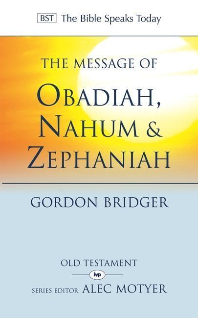 Cover: 9781844744381 | The Message of Obadiah, Nahum and Zephaniah | Canon Gordon Bridger