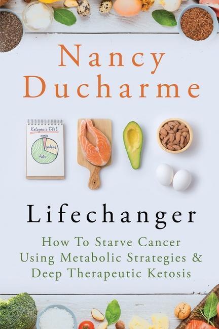 Cover: 9781737109303 | Lifechanger: How to Starve Cancer Using Metabolic Strategies &amp; Deep...