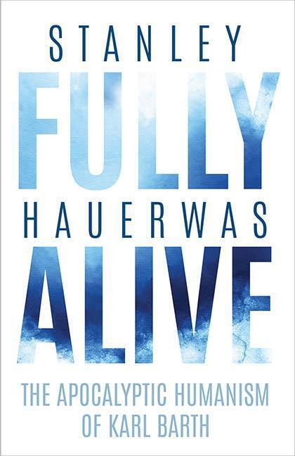 Cover: 9780813947037 | Fully Alive: The Apocalyptic Humanism of Karl Barth | Stanley Hauerwas