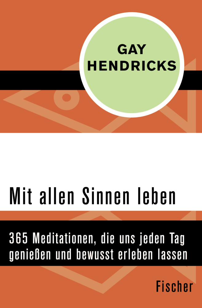 Cover: 9783596321551 | Mit allen Sinnen leben | Gay Hendricks | Taschenbuch | 392 S. | 2018