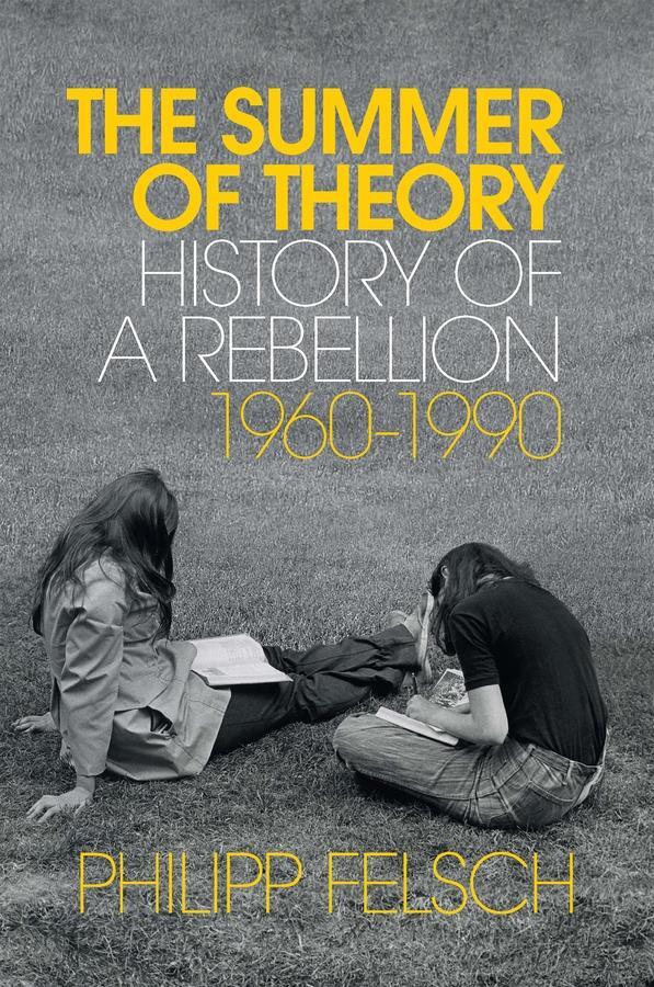 Cover: 9781509539857 | The Summer of Theory | History of a Rebellion, 1960-1990 | Felsch