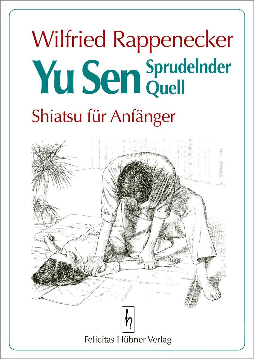 Cover: 9783927359055 | Yu Sen. Sprudelnder Quell. Shiatsu für Anfänger | Wilfried Rappenecker