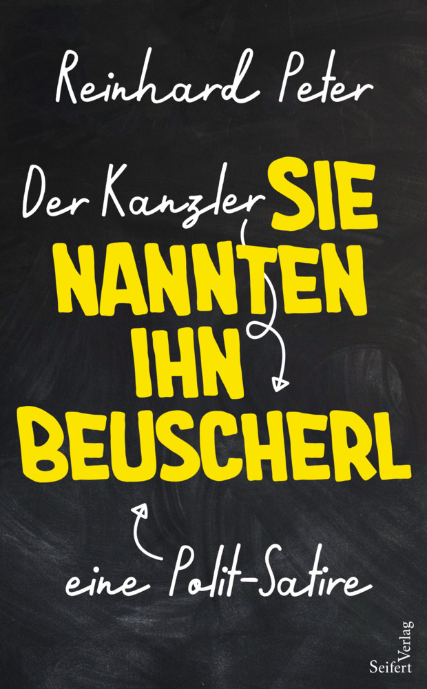 Cover: 9783904123716 | Der Kanzler - Sie nannten ihn Beuscherl | Eine Polit-Satire | Peter