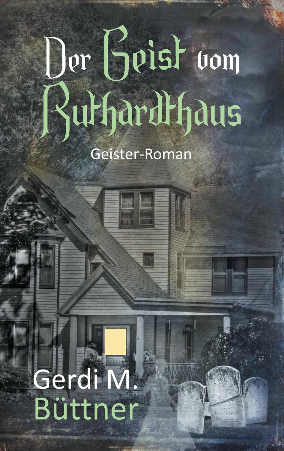 Cover: 9783740707804 | Der Geist vom Ruthardthaus | Geister-Roman | Gerdi M. Büttner | Buch