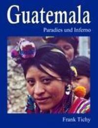Cover: 9783842396616 | Guatemala | Paradies und Inferno | Frank Tichy | Taschenbuch
