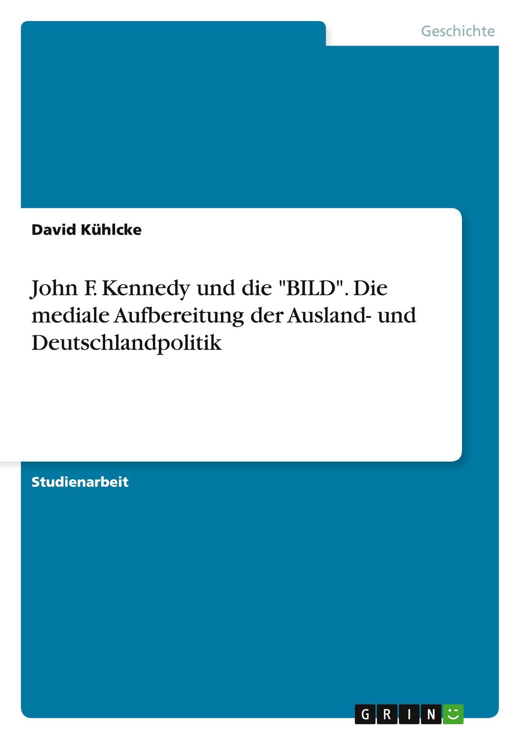 Cover: 9783656719854 | John F. Kennedy und die "BILD". Die mediale Aufbereitung der...