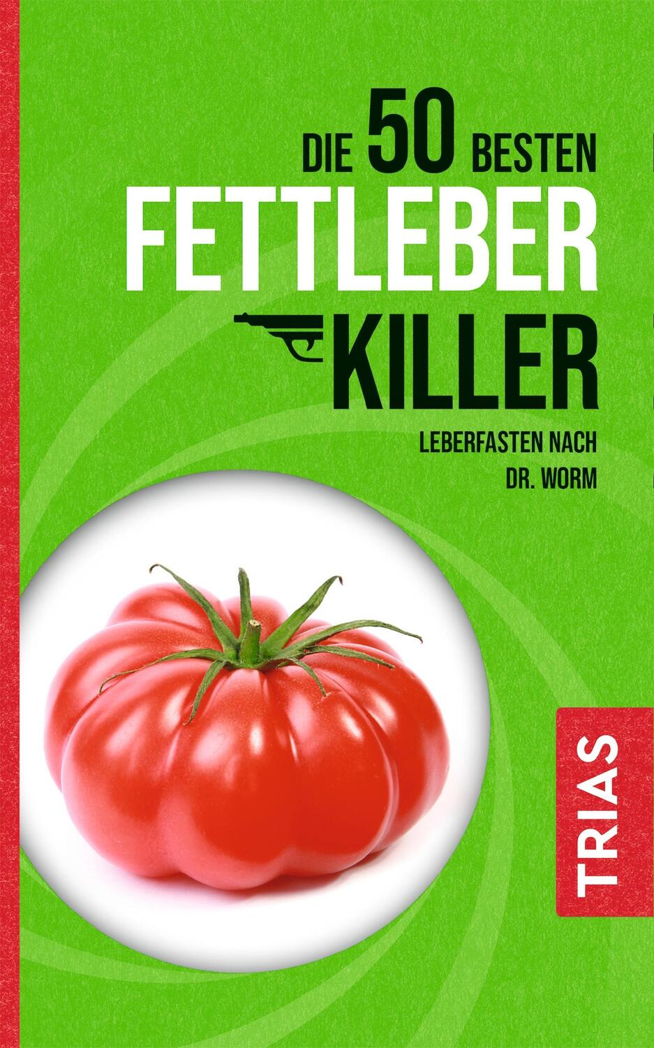 Cover: 9783432113340 | Die 50 besten Fettleber-Killer | Leberfasten nach Dr. Worm | Buch