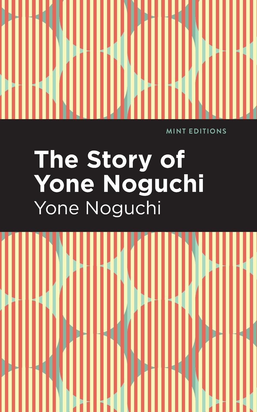 Cover: 9781513282510 | The Story of Yone Noguchi | Yone Noguchi | Taschenbuch | Englisch