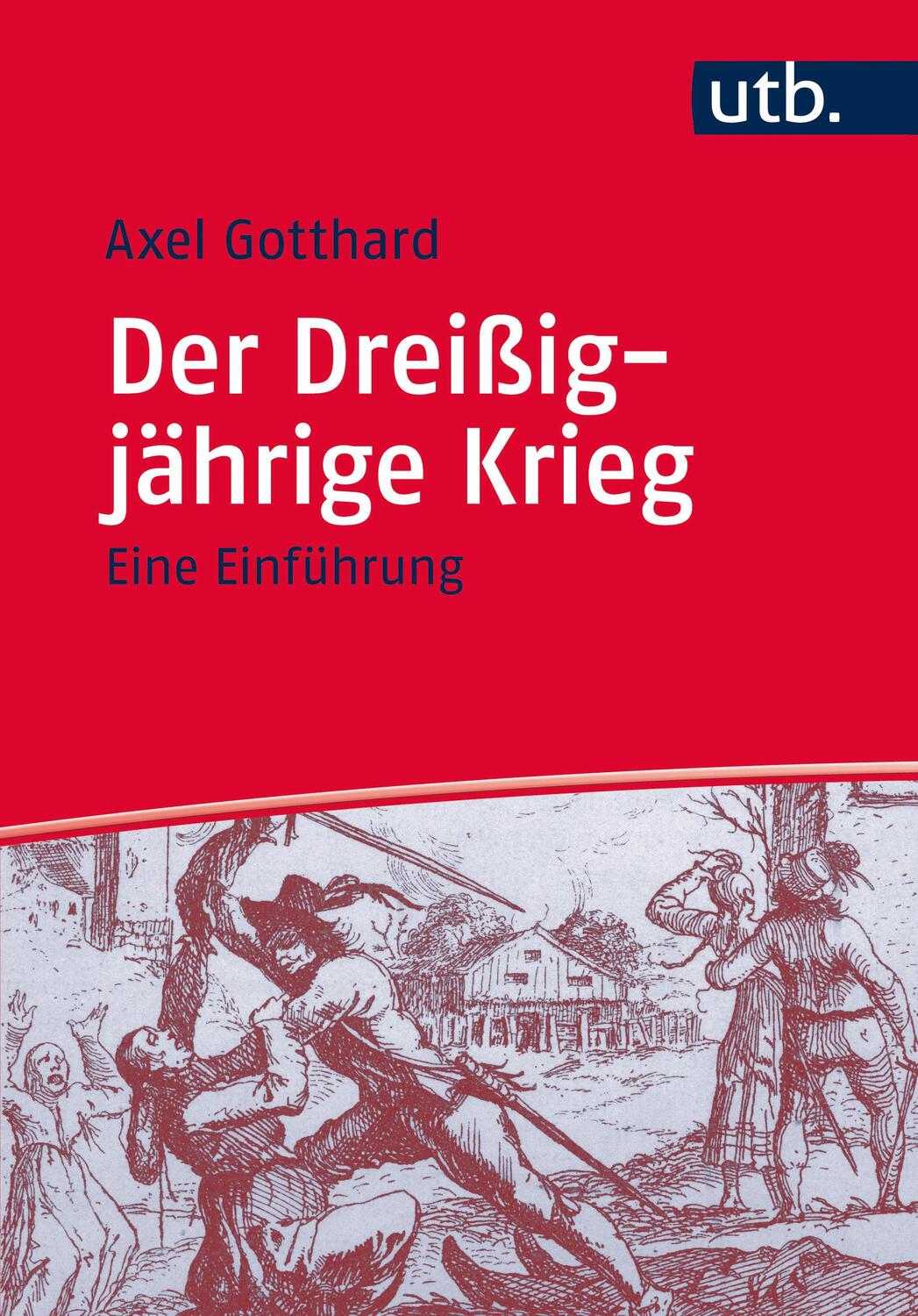 Cover: 9783825245559 | Der Dreißigjährige Krieg | Eine Einführung | Axel Gotthard | Buch