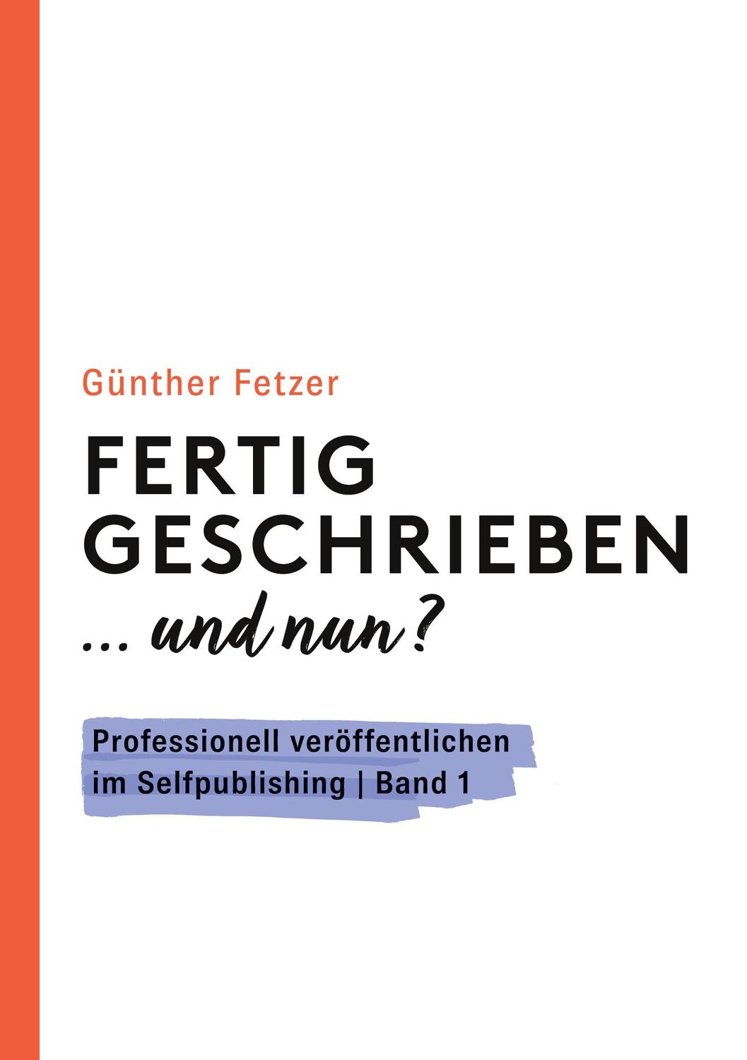 Cover: 9783756824168 | Fertig geschrieben... und nun? | Günther Fetzer | Taschenbuch | 2022