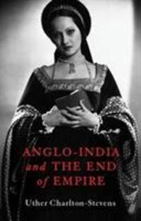 Cover: 9781787383128 | Anglo-India and the End of Empire | Uther Charlton-Stevens | Buch