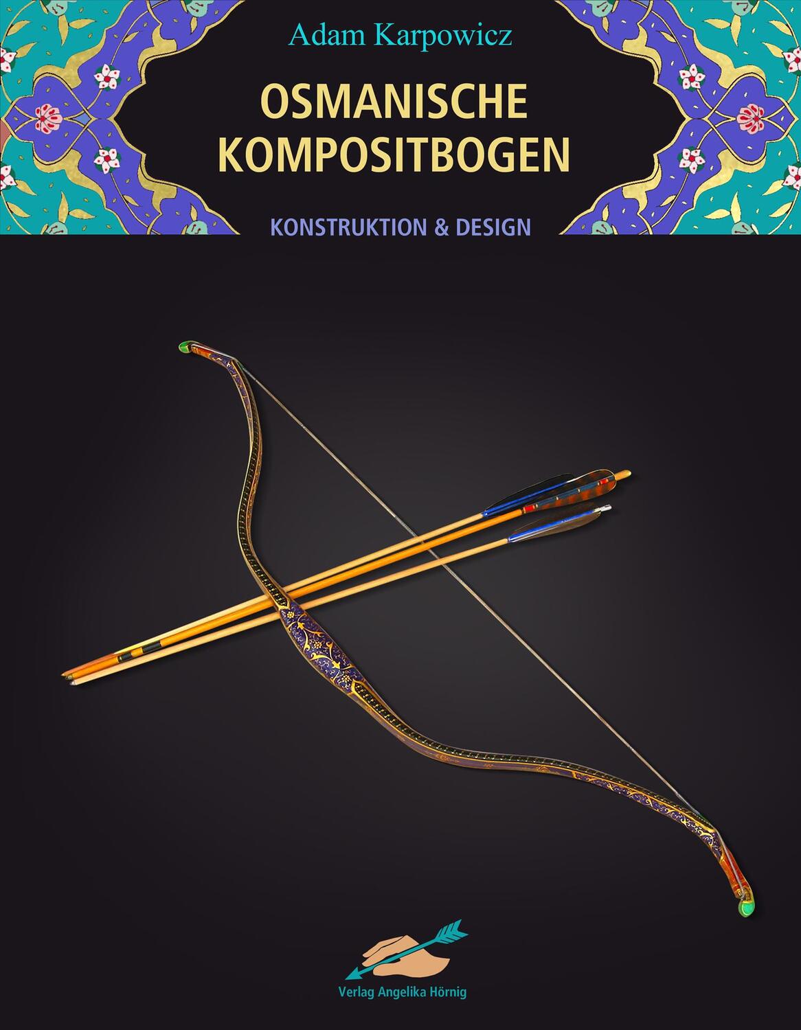 Cover: 9783938921197 | Osmanische Kompositbogen | Konstruktion und Design | Adam Karpowicz