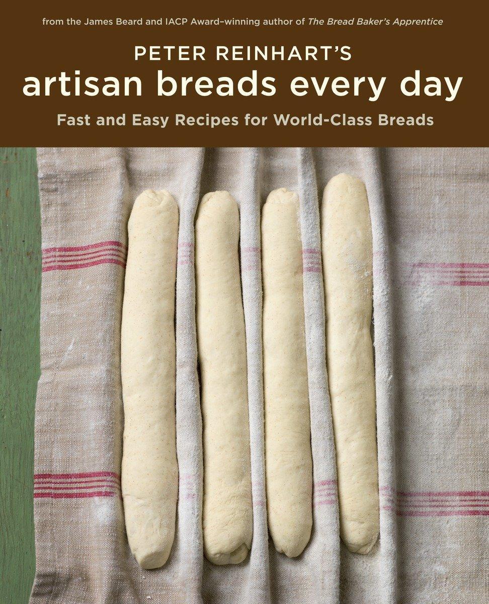 Cover: 9781580089982 | Peter Reinhart's Artisan Breads Every Day | Peter Reinhart | Buch