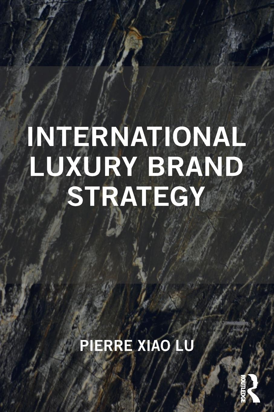 Cover: 9781138614840 | International Luxury Brand Strategy | Pierre Xiao Lu | Taschenbuch