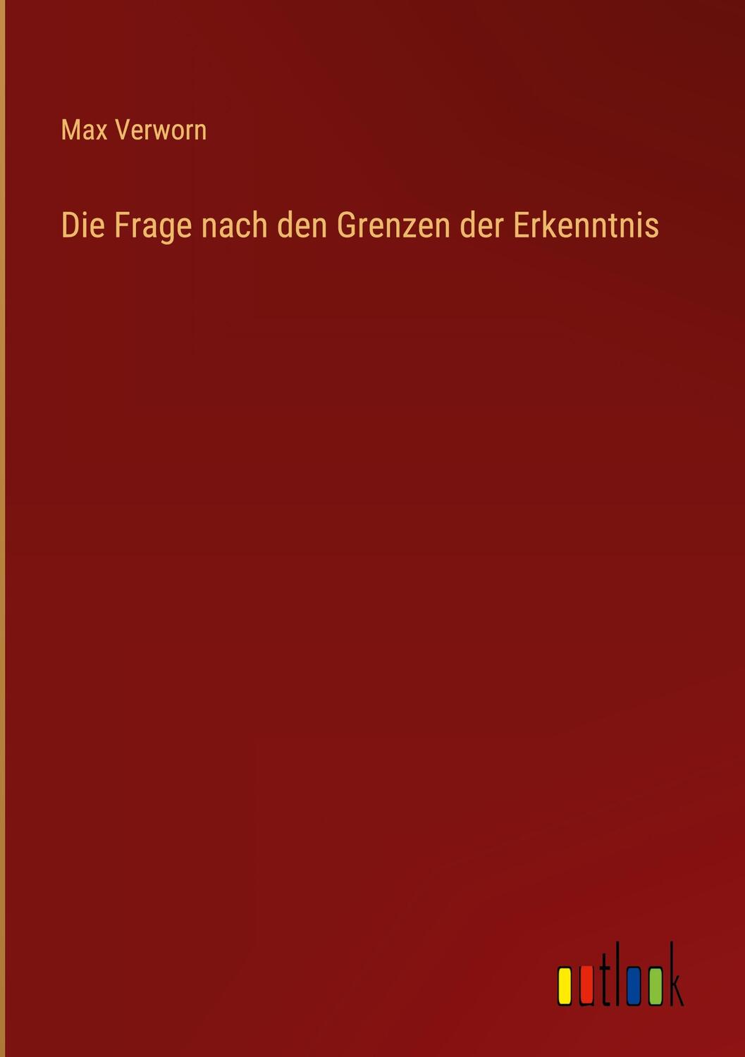 Cover: 9783368625818 | Die Frage nach den Grenzen der Erkenntnis | Max Verworn | Buch | 56 S.