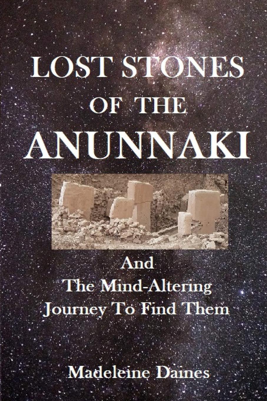 Cover: 9782956045922 | LOST STONES OF THE ANUNNAKI | Madeleine Daines | Taschenbuch | 2021