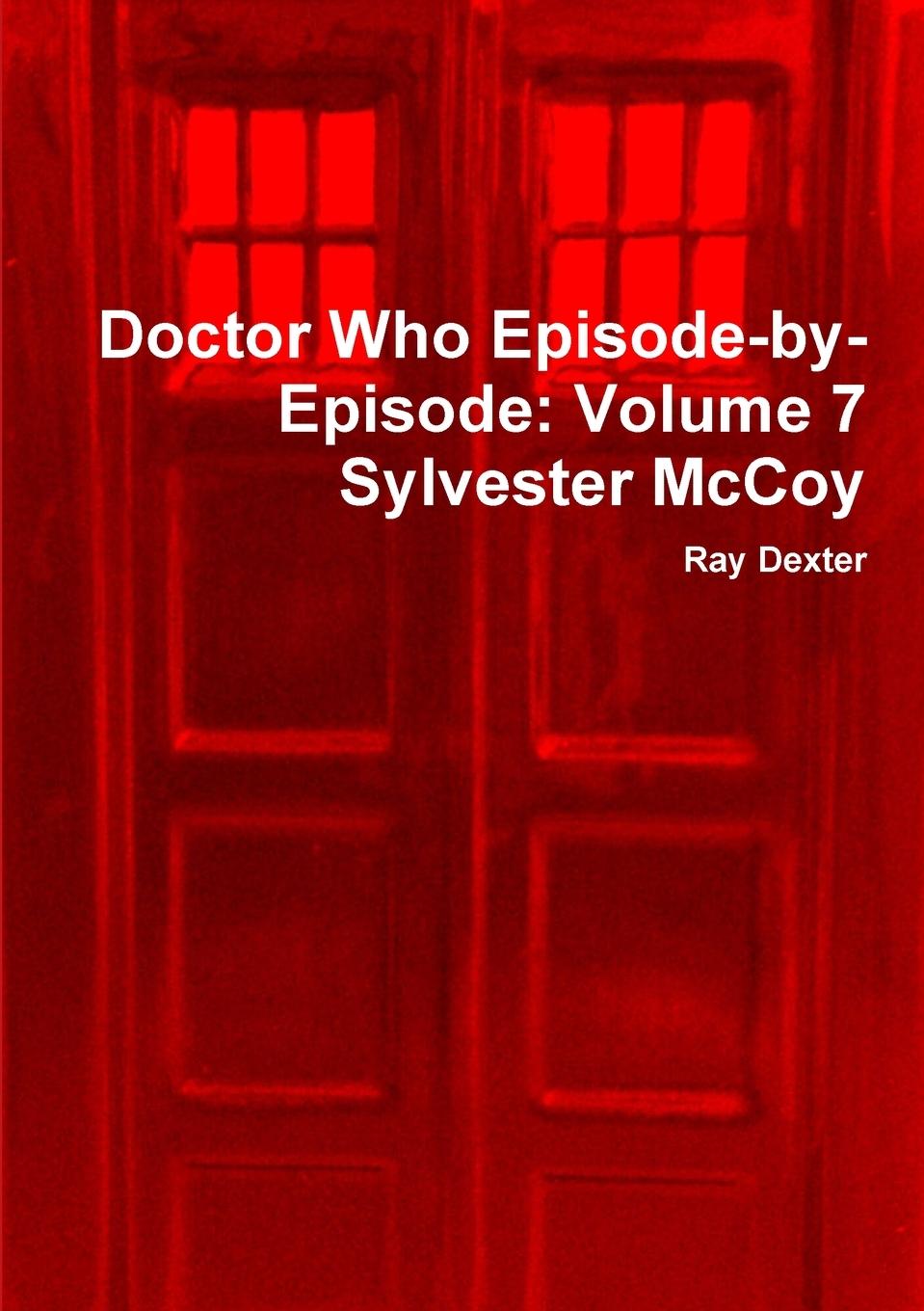 Cover: 9781326540968 | Doctor Who Episode-by-Episode | Volume 7 Sylvester McCoy | Ray Dexter