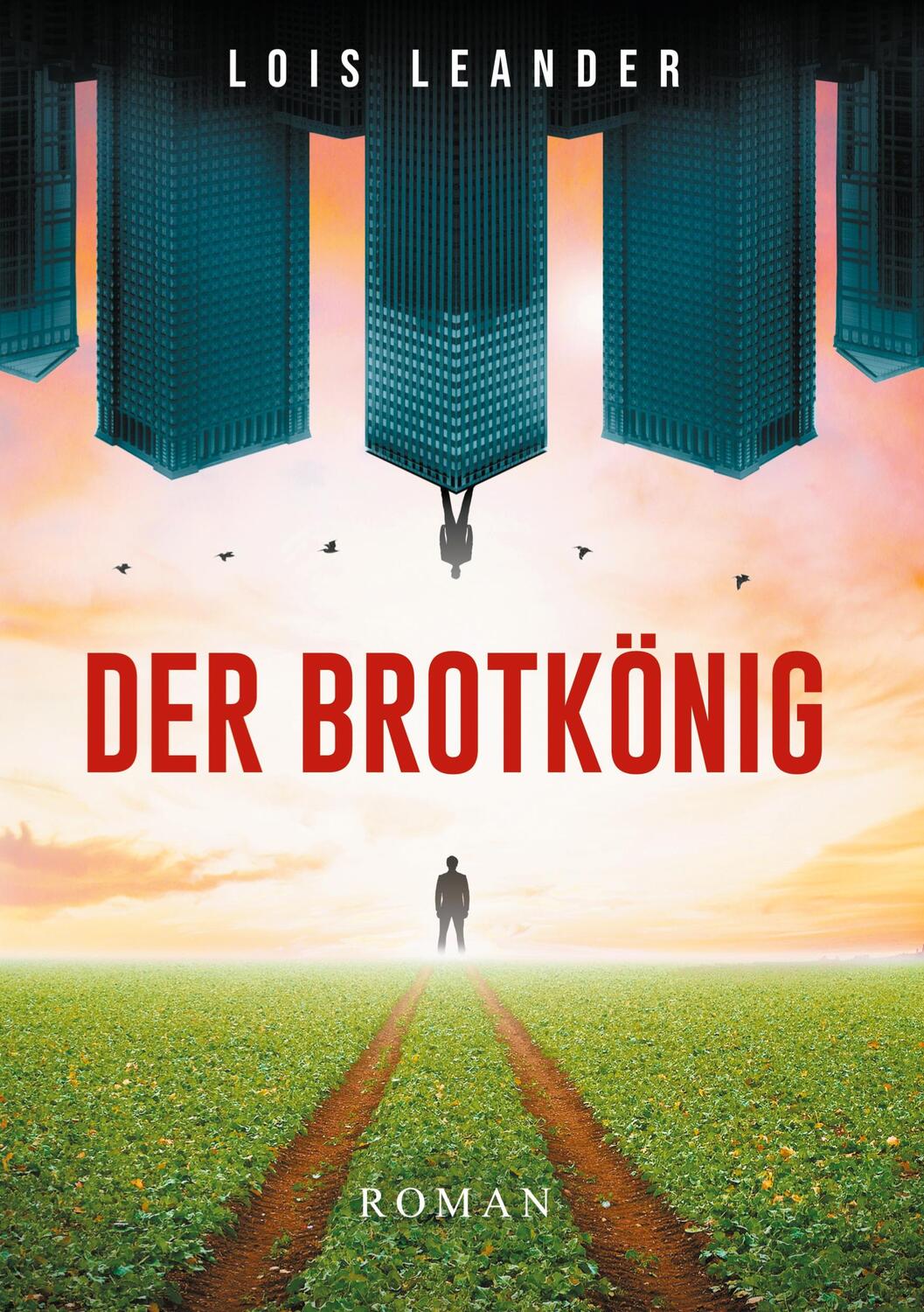 Cover: 9783347463882 | Der Brotkönig | Roman um Macht und Weisheit | Lois Leander | Buch