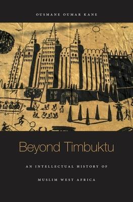 Cover: 9780674050822 | Beyond Timbuktu | An Intellectual History of Muslim West Africa | Kane