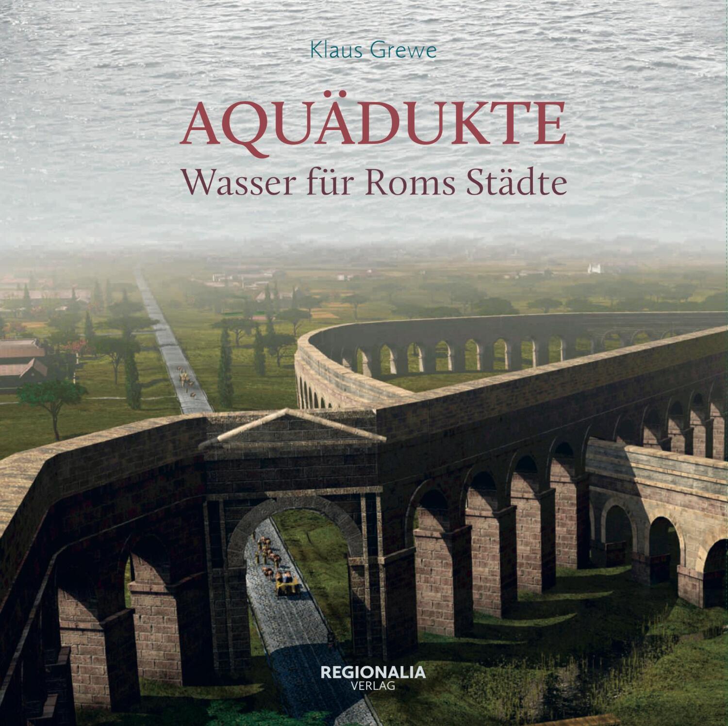 Cover: 9783955401276 | Aquädukte | Wasser für Roms Städte | Klaus Grewe | Buch | 396 S.