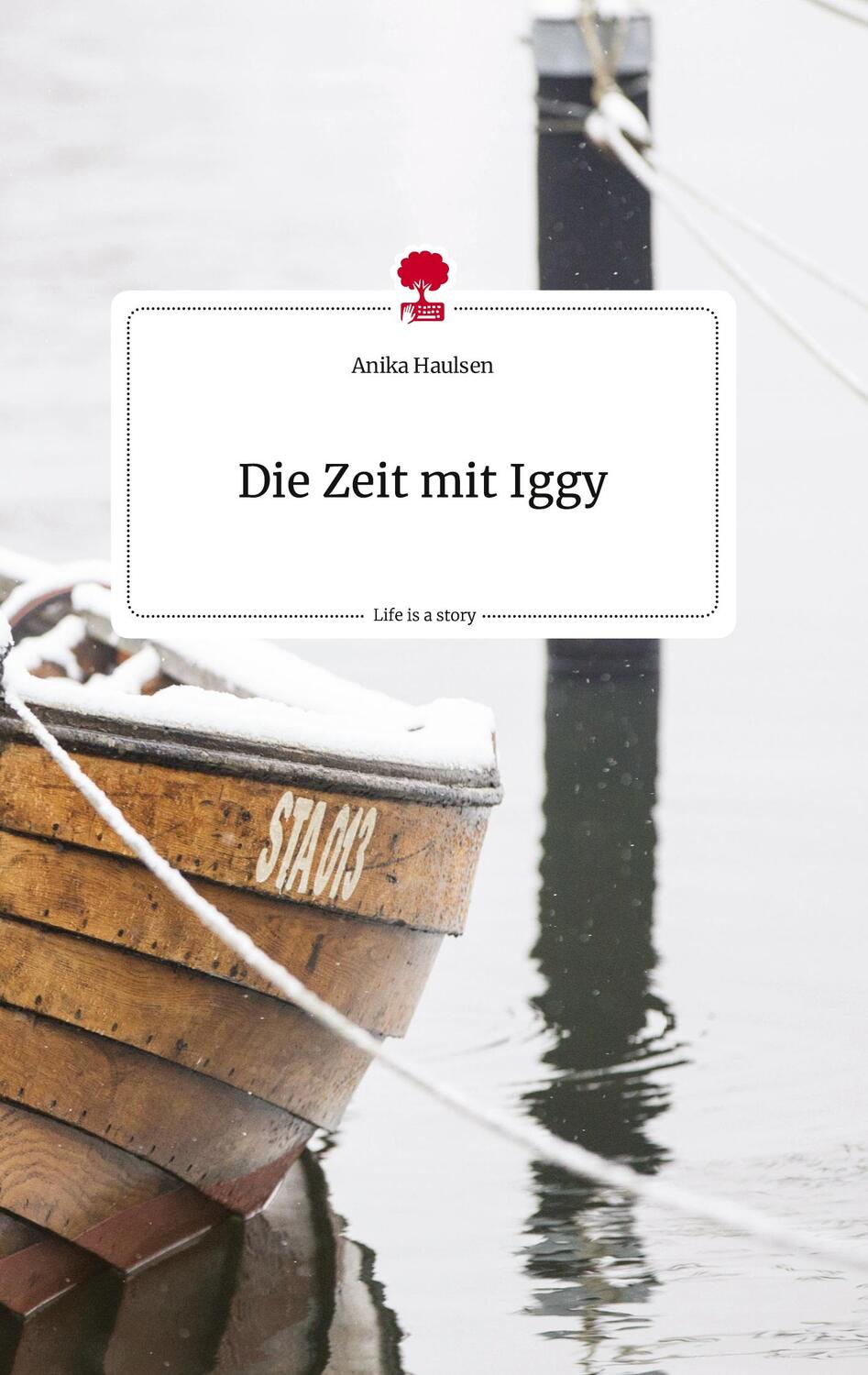 Cover: 9783710808838 | Die Zeit mit Iggy. Life is a Story - story.one | Anika Haulse | Buch