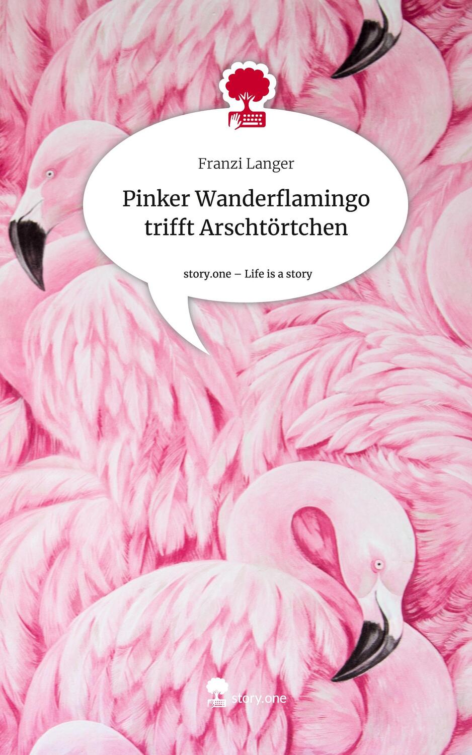Cover: 9783711506528 | Pinker Wanderflamingo trifft Arschtörtchen. Life is a Story -...