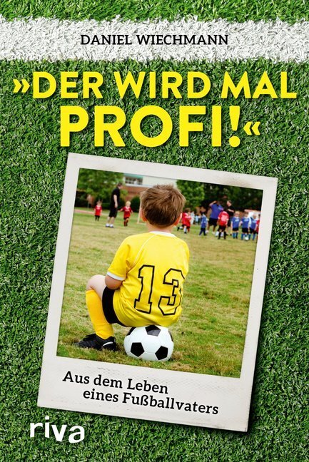 Cover: 9783742311511 | "Der wird mal Profi!" | Aus dem Leben eines Fußballvaters | Wiechmann