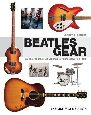 Cover: 884088656577 | Beatles Gear | All the Fab Four's Instruments from Stage to Studio