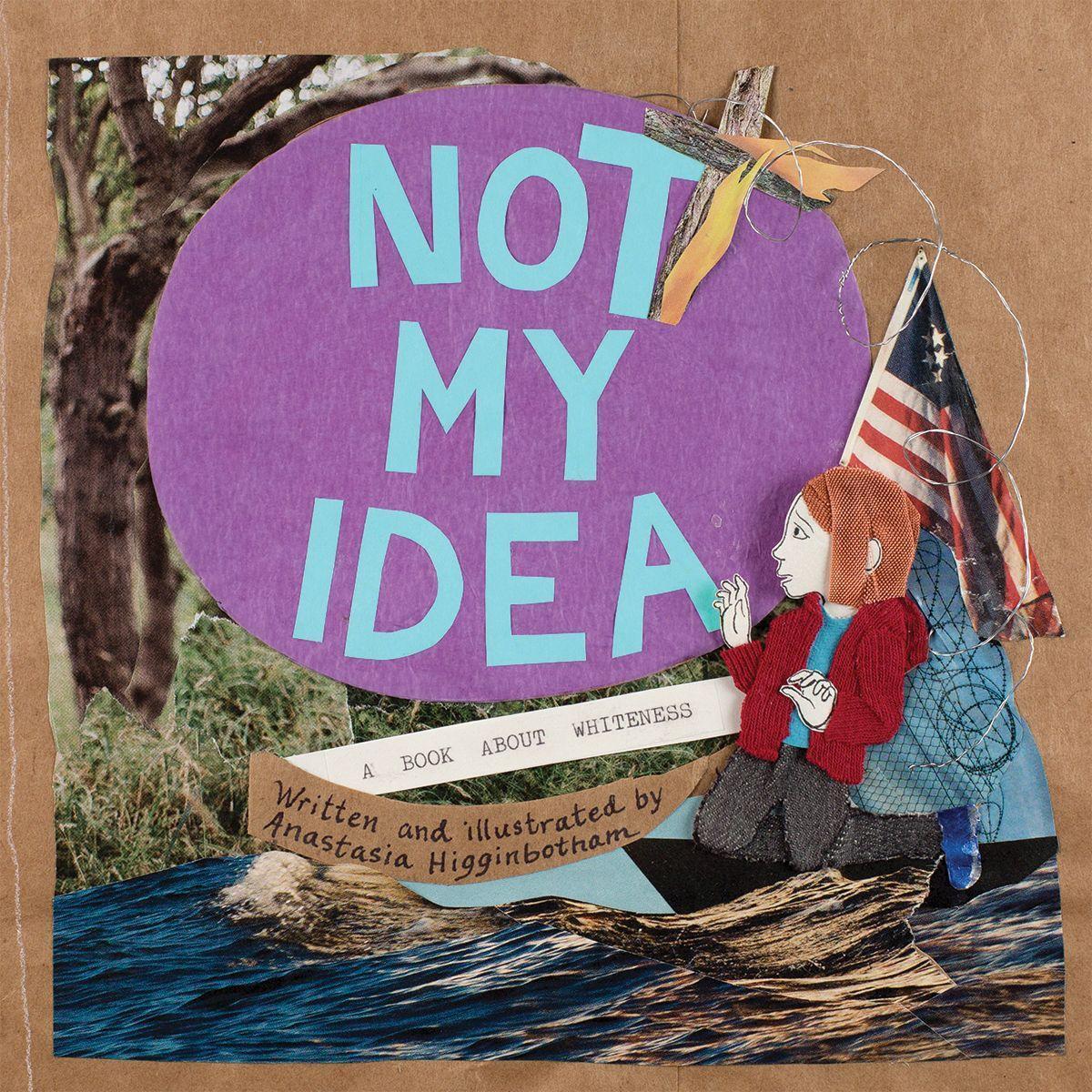 Cover: 9781948340403 | Not My Idea | A Book About Whiteness | Anastasia Higginbotham | Buch