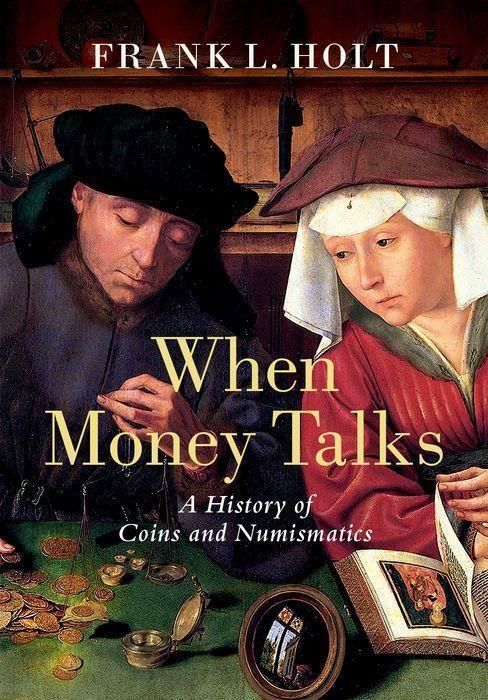 Cover: 9780197517659 | When Money Talks | A History of Coins and Numismatics | Frank L Holt